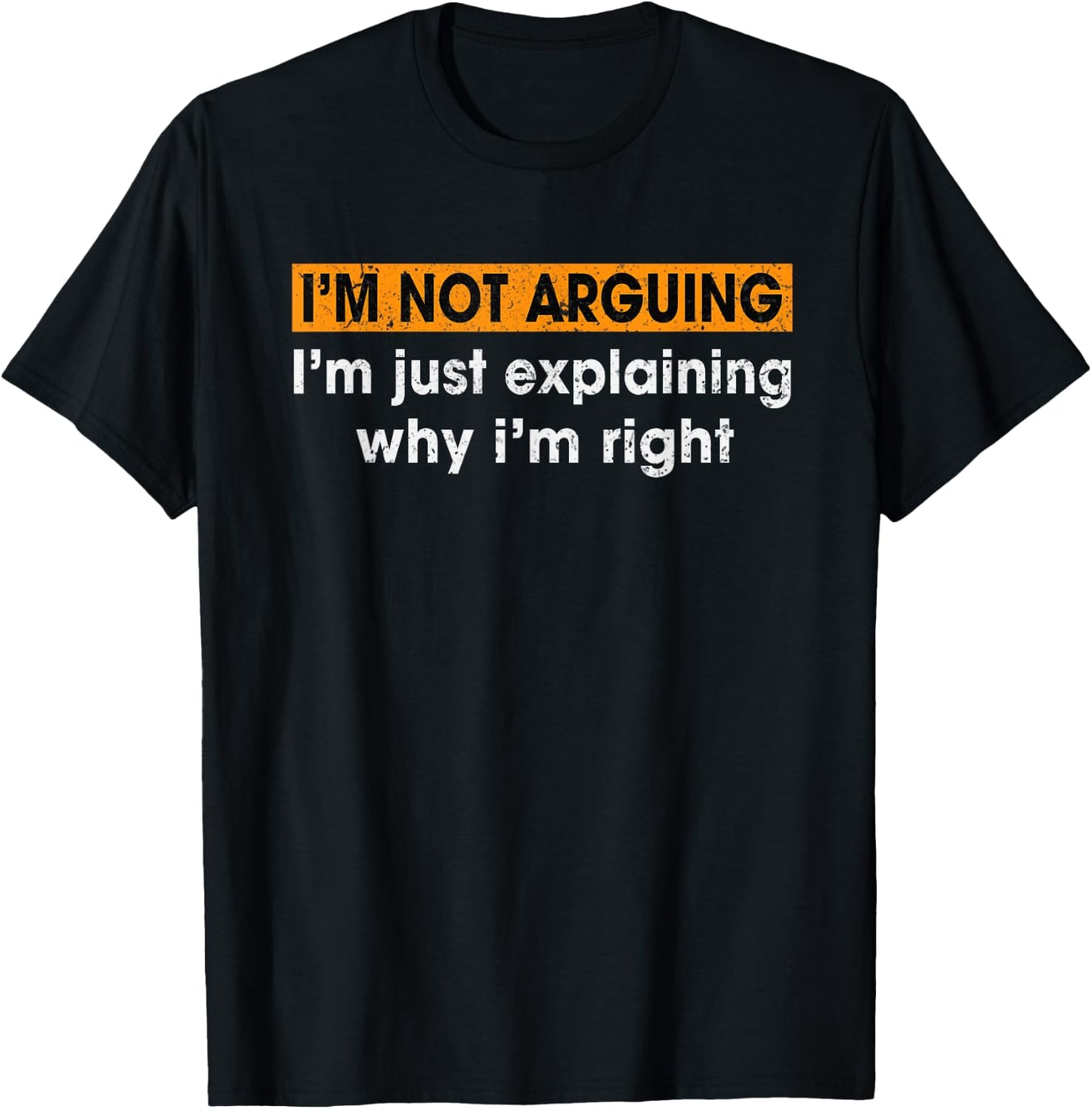 Funny Sayings I’m Not Arguing Just Explaining Why I'm Right T-Shirt - T-Shirt | Black