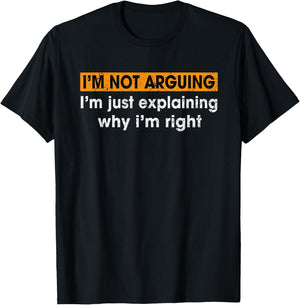 Funny Sayings I’m Not Arguing Just Explaining Why I'm Right T-Shirt - T-Shirt | Black