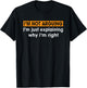 Funny Sayings I’m Not Arguing Just Explaining Why I'm Right T-Shirt - T-Shirt | Black