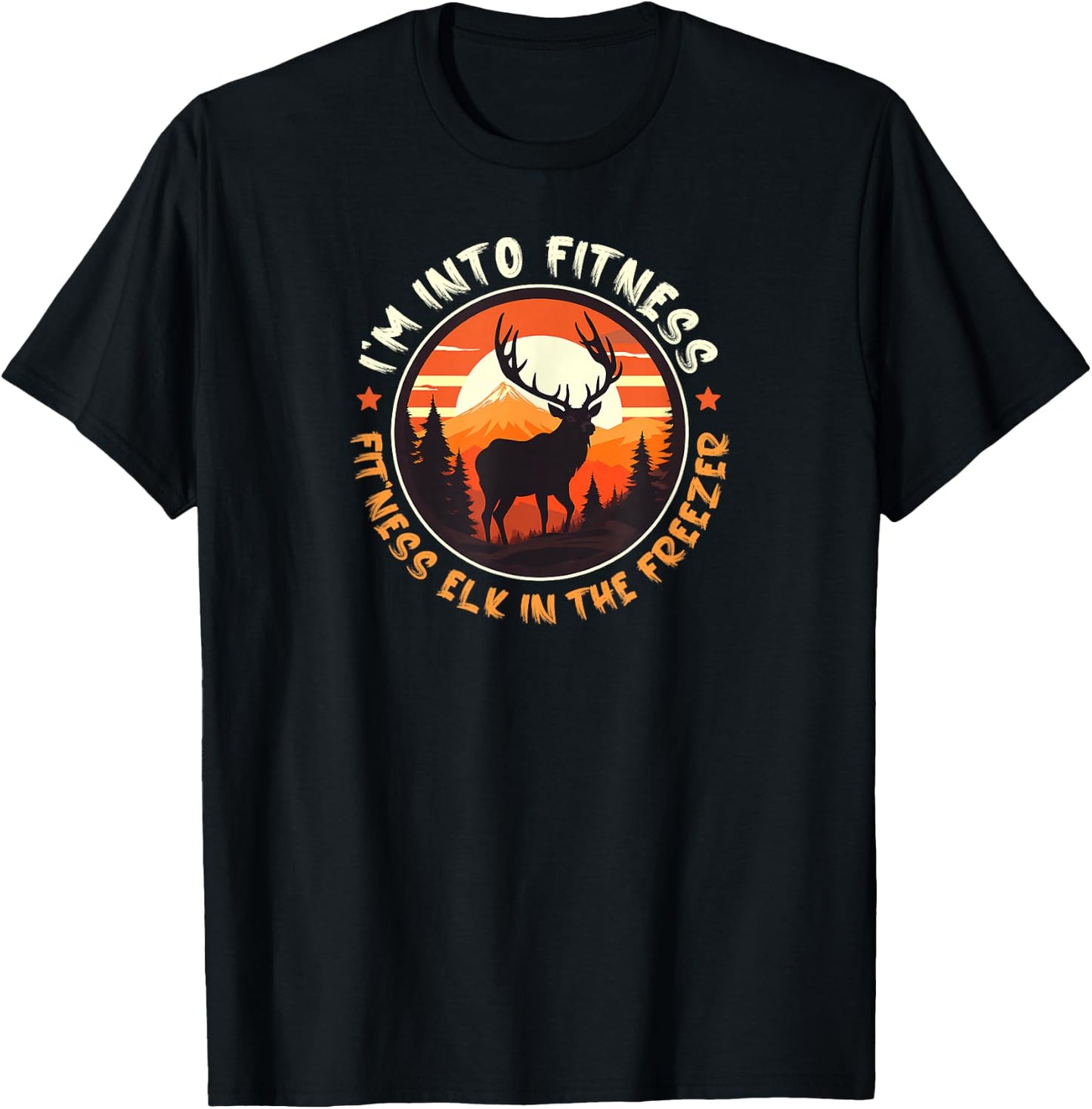 Hunting I'm Into Fitness Fit'ness Elk In My Freezer Funny T-Shirt - T-Shirt | Black