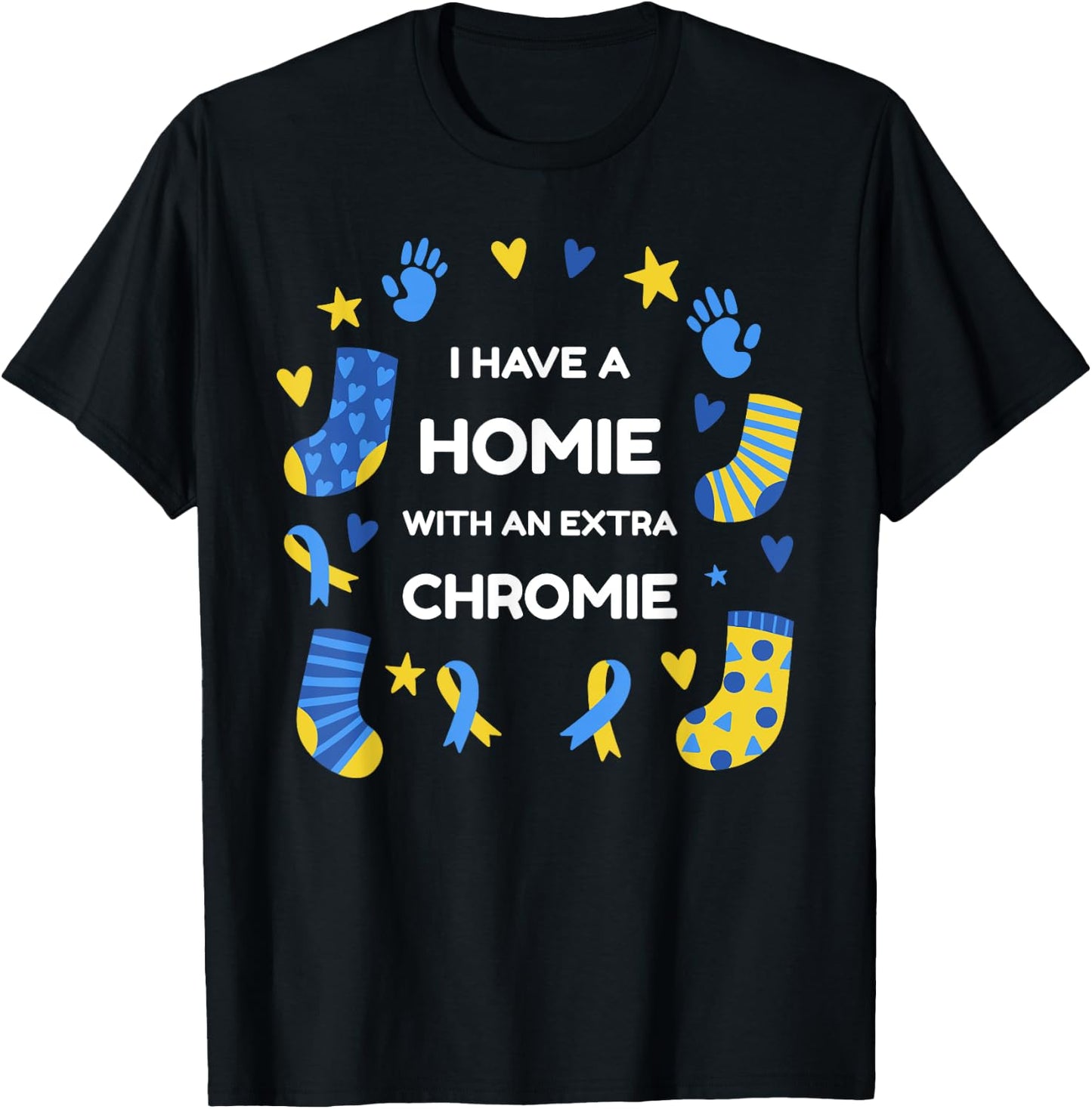 I Have A Homie With An Extra Chromie Down Syndrome Awareness T-Shirt - T-Shirt | Black
