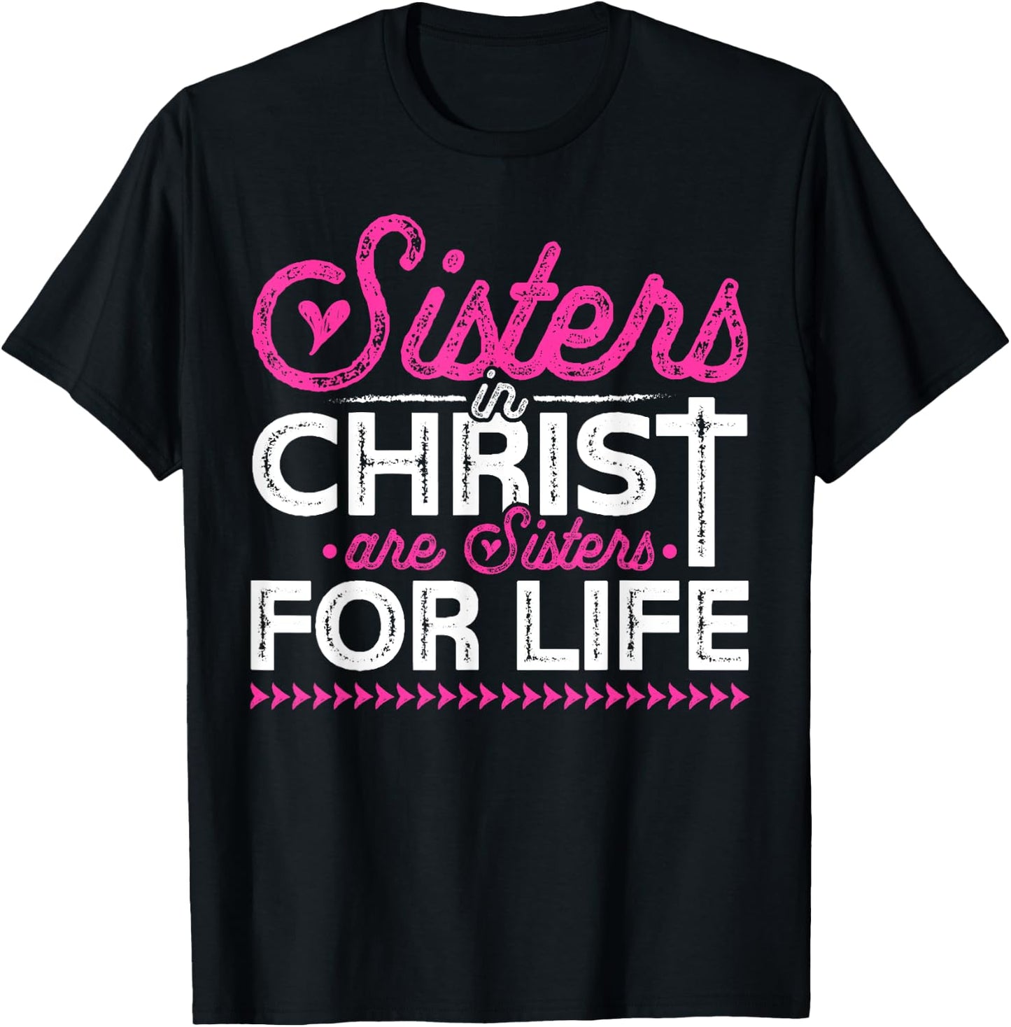 Sisters In Christ Are Sisters For Life Jesus Christian T-Shirt - T-Shirt | Black