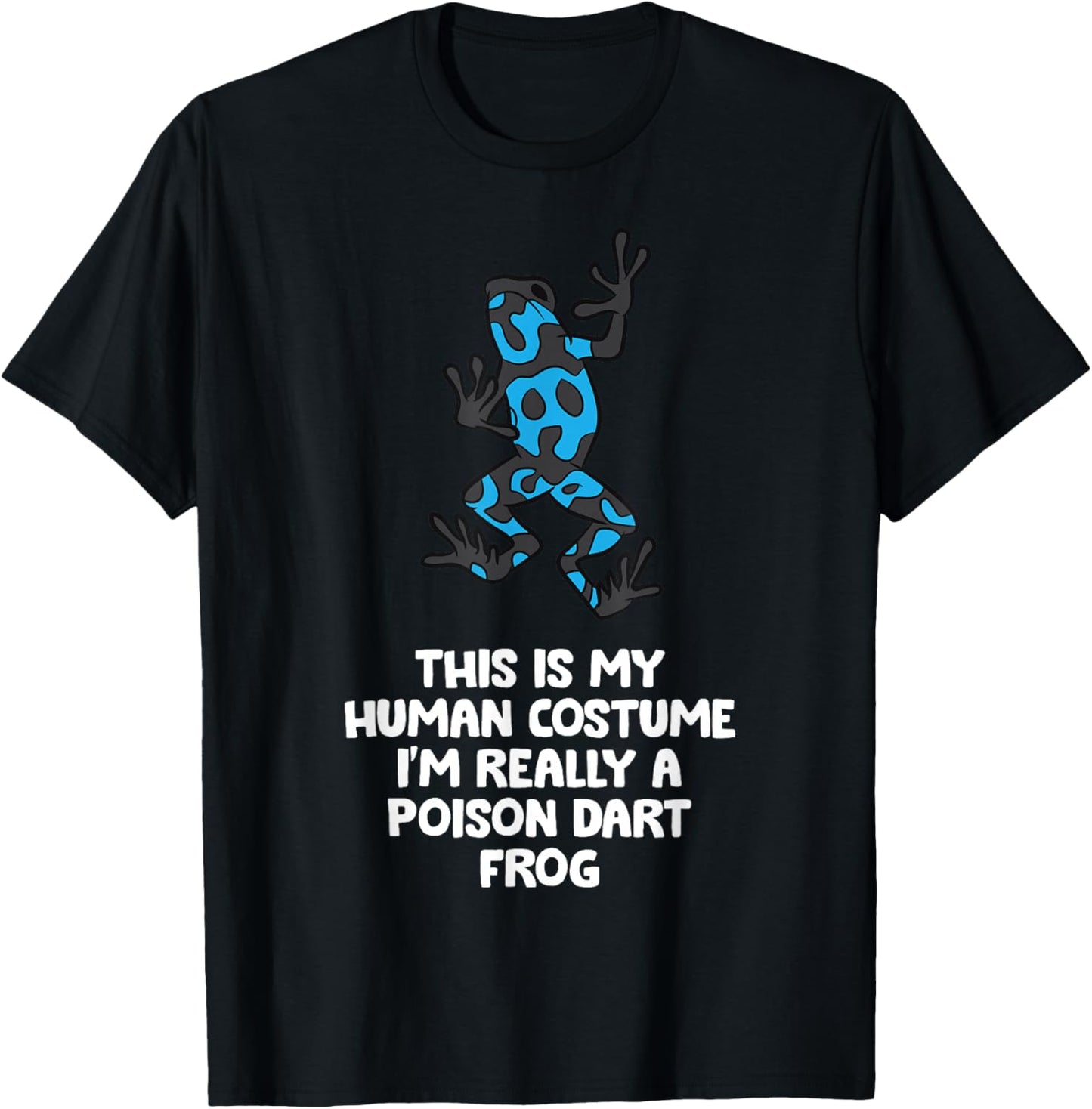 This Is My Human Costume I'm Really A Poison Dart Frog T-Shirt - T-Shirt | Black