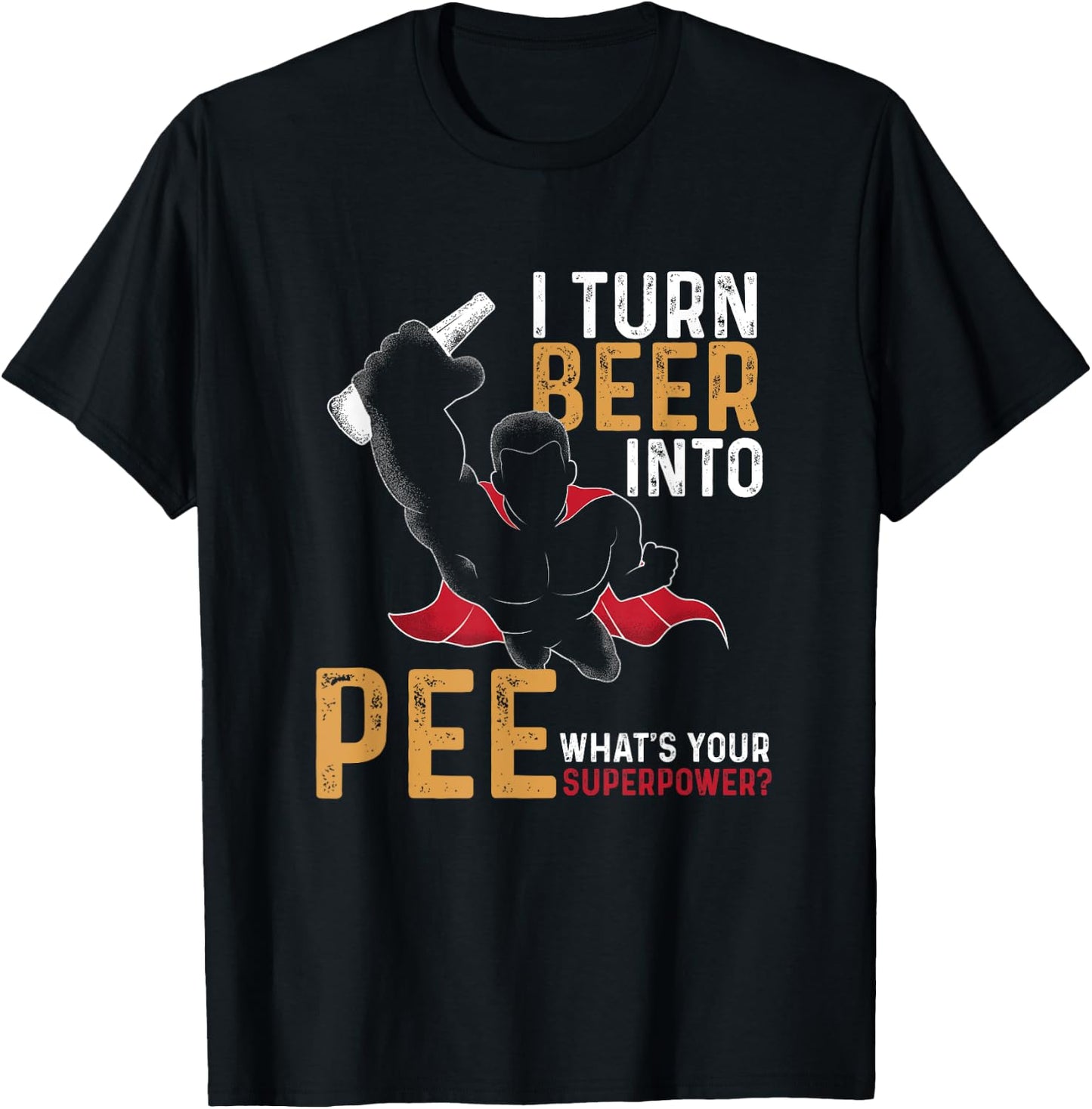Funny I Turn Beer Into Pee | Beer Drinker | Beer Lover T-Shirt - T-Shirt | Black