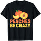Peaches Be Crazy Funny Peach Pun Fruit Georgia Iced Tea T-Shirt - T-Shirt | Black