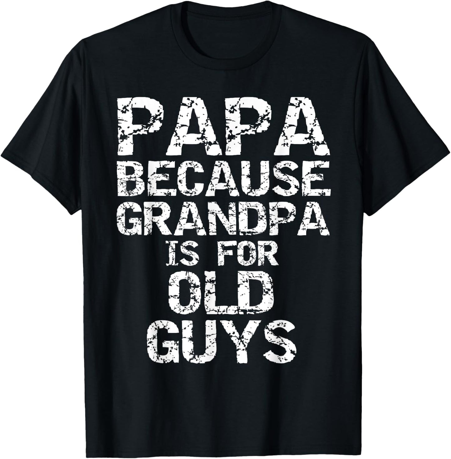 Papa Because Grandpa is for Old Guys Shirt Fun Father's Day T-Shirt - T-Shirt | Black