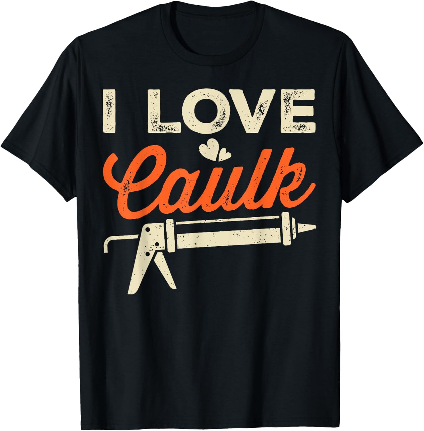 I Love Caulk Funny Handyman T-Shirt - T-Shirt | Black