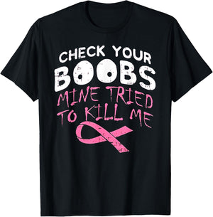 Check Your Boobs Mine Tried To Kill Me Funny Breast Cancer T-Shirt - T-Shirt | Black