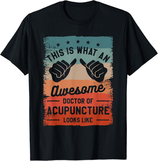 This is What an Awesome Doctor of Acupuncture Looks Like T-Shirt - T-Shirt | Black
