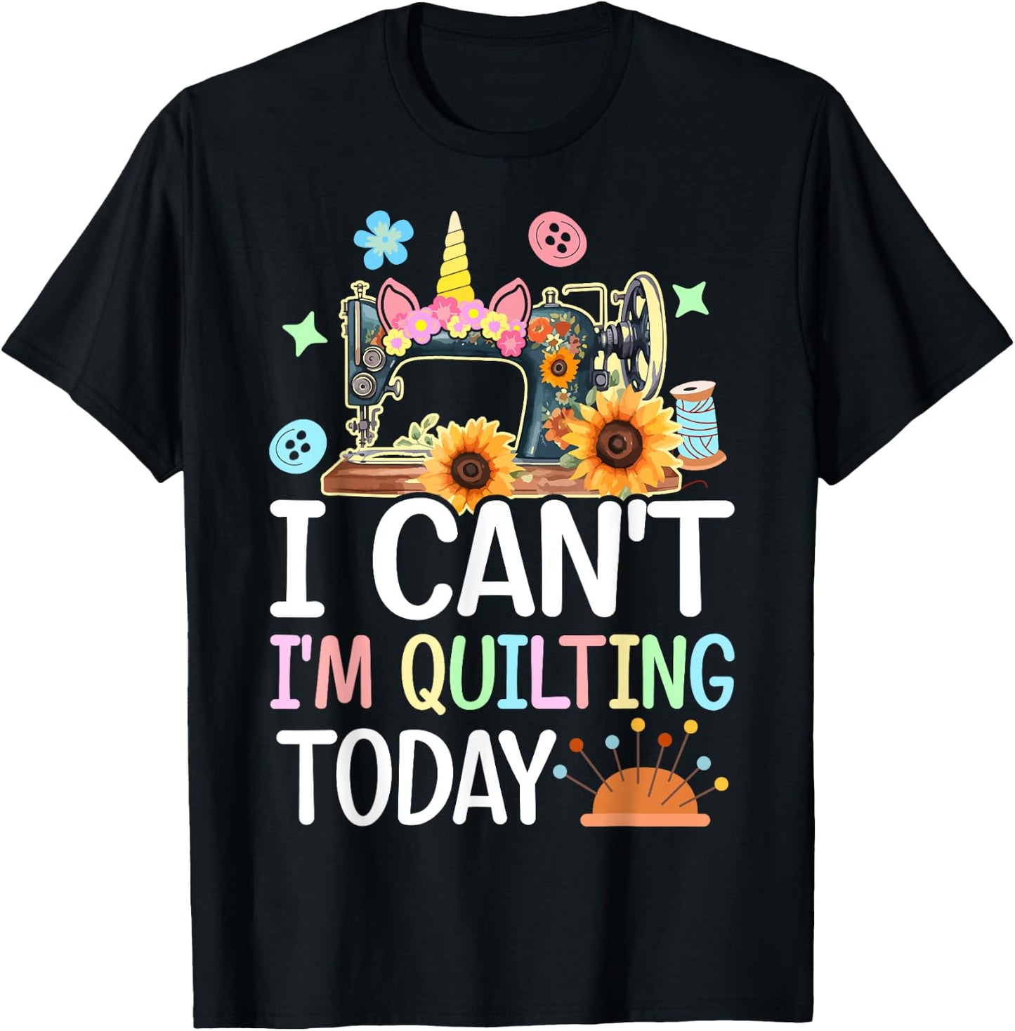 I Can't I'm Quilting Today Quilt Sewing Quilter Lovers Girl T-Shirt - T-Shirt | Black