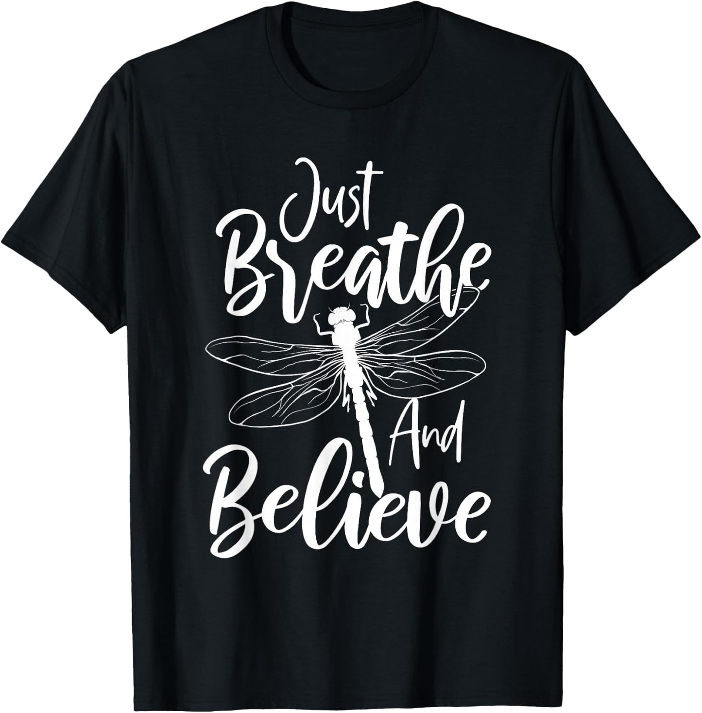 Just Breathe And Believe - Dragonfly Lover Entomology T-Shirt - T-Shirt | Black