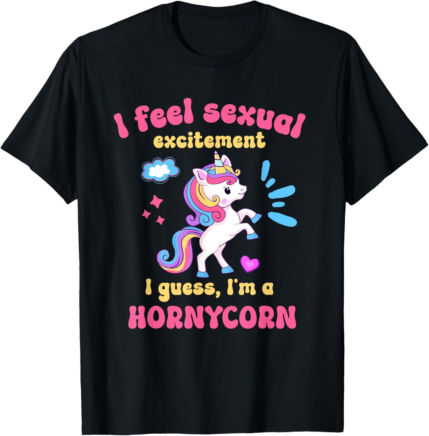 I Feel Sexual Excitement Adult Humor Hornycorn Unicorn Funny T-Shirt - T-Shirt | Black