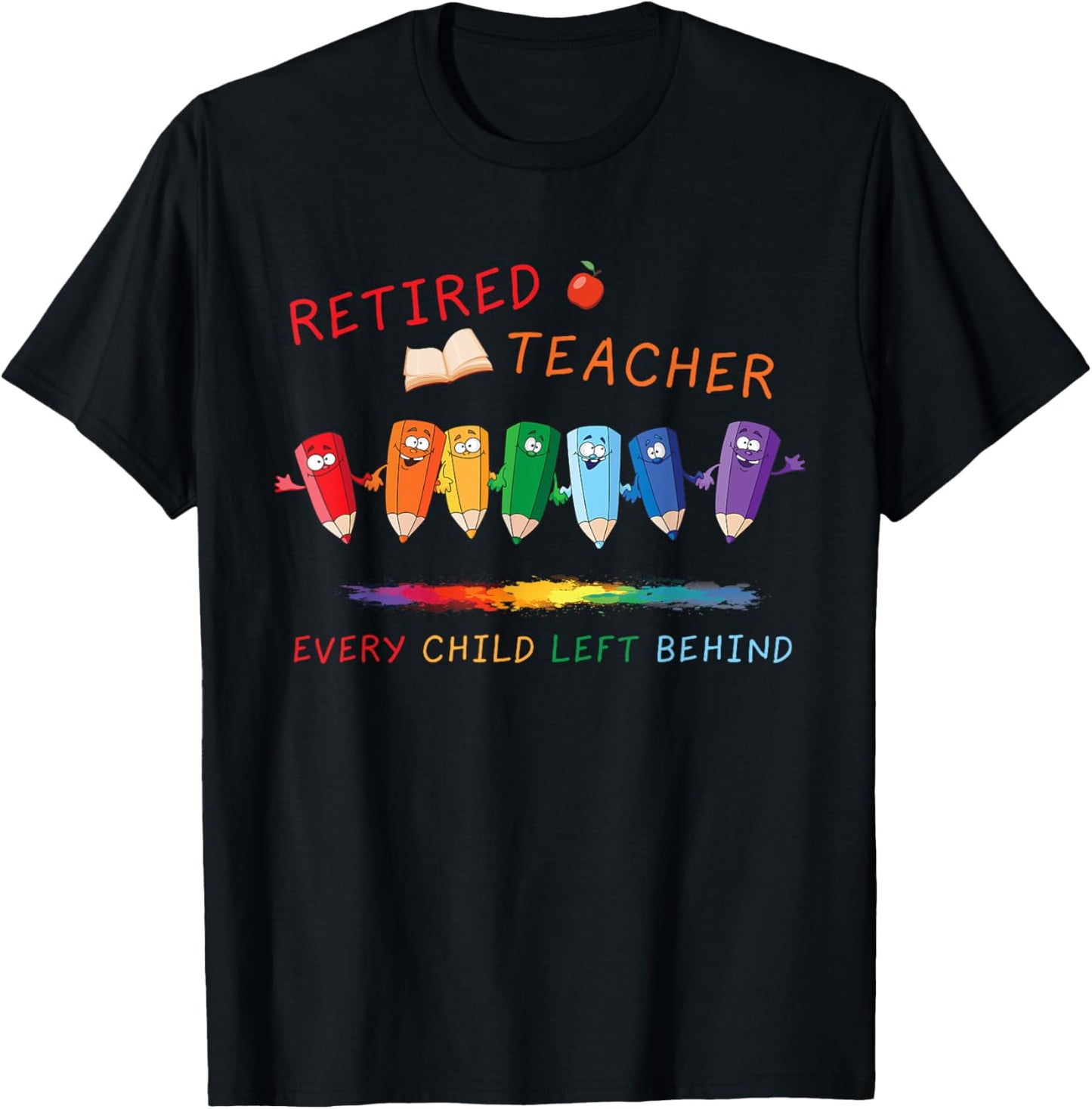 Retired Teacher Every Child Left Behind Retirement Teachers T-Shirt - T-Shirt | Black