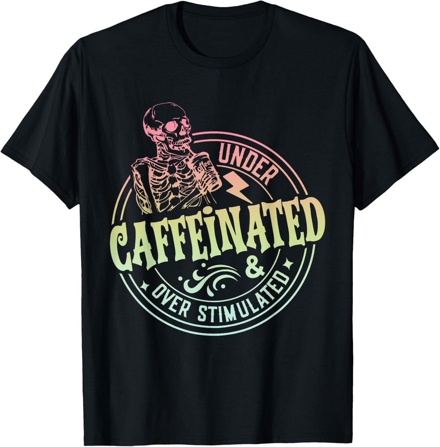 Under Caffeinated and Over Stimulated Skeleton Sarcastic T-Shirt - T-Shirt | Black