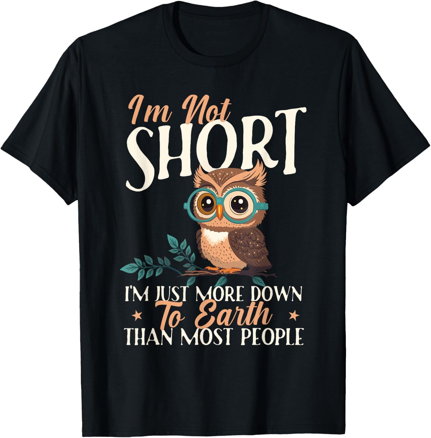 I'm Not Short I'm Just More Down To Earth - Owl Birds Lover T-Shirt - T-Shirt | Black