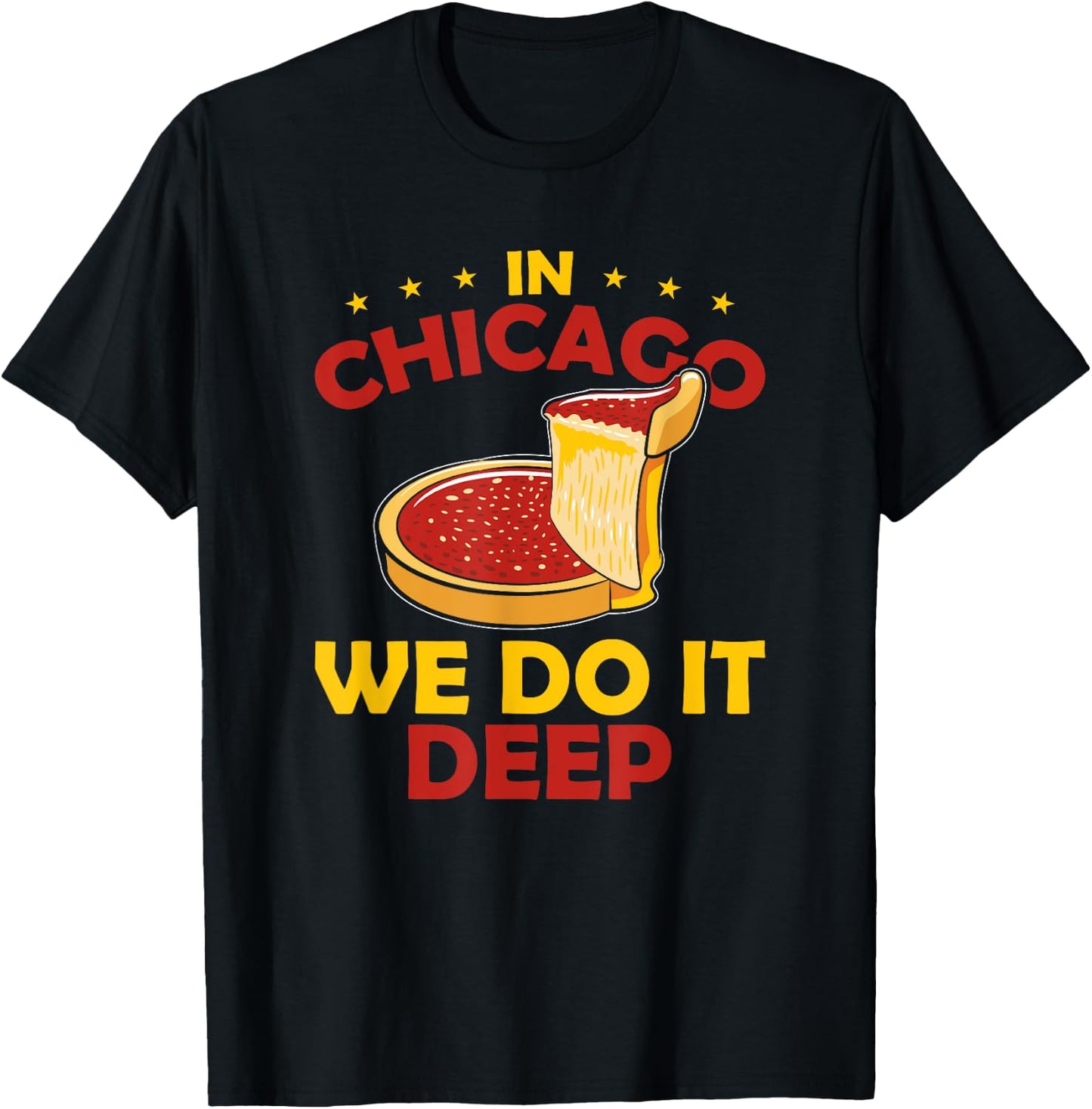 Deep Dish Pizza In Chicago We Do It Deep T-Shirt - T-Shirt | Black