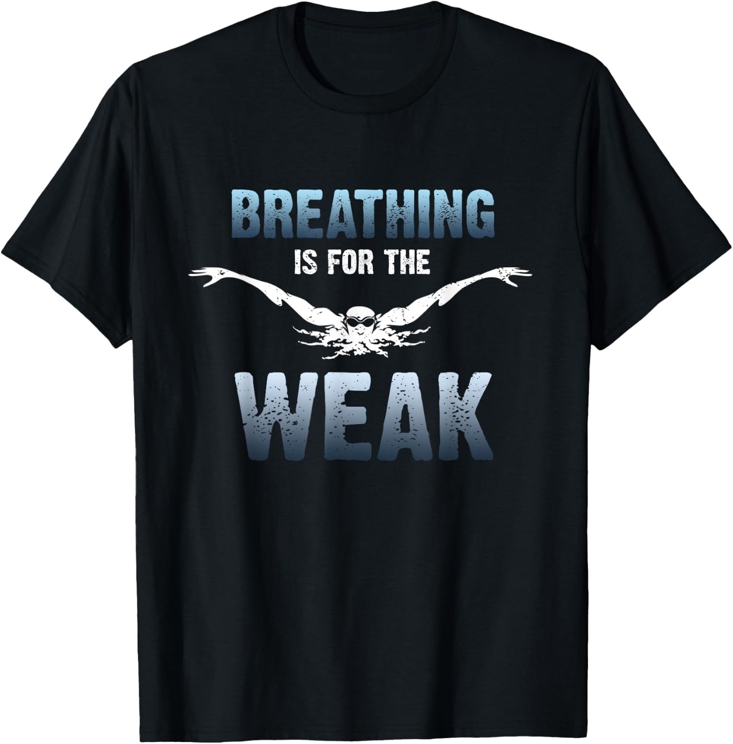 Breathing Is for The Weak Competition Swimmer T-Shirt - T-Shirt | Black