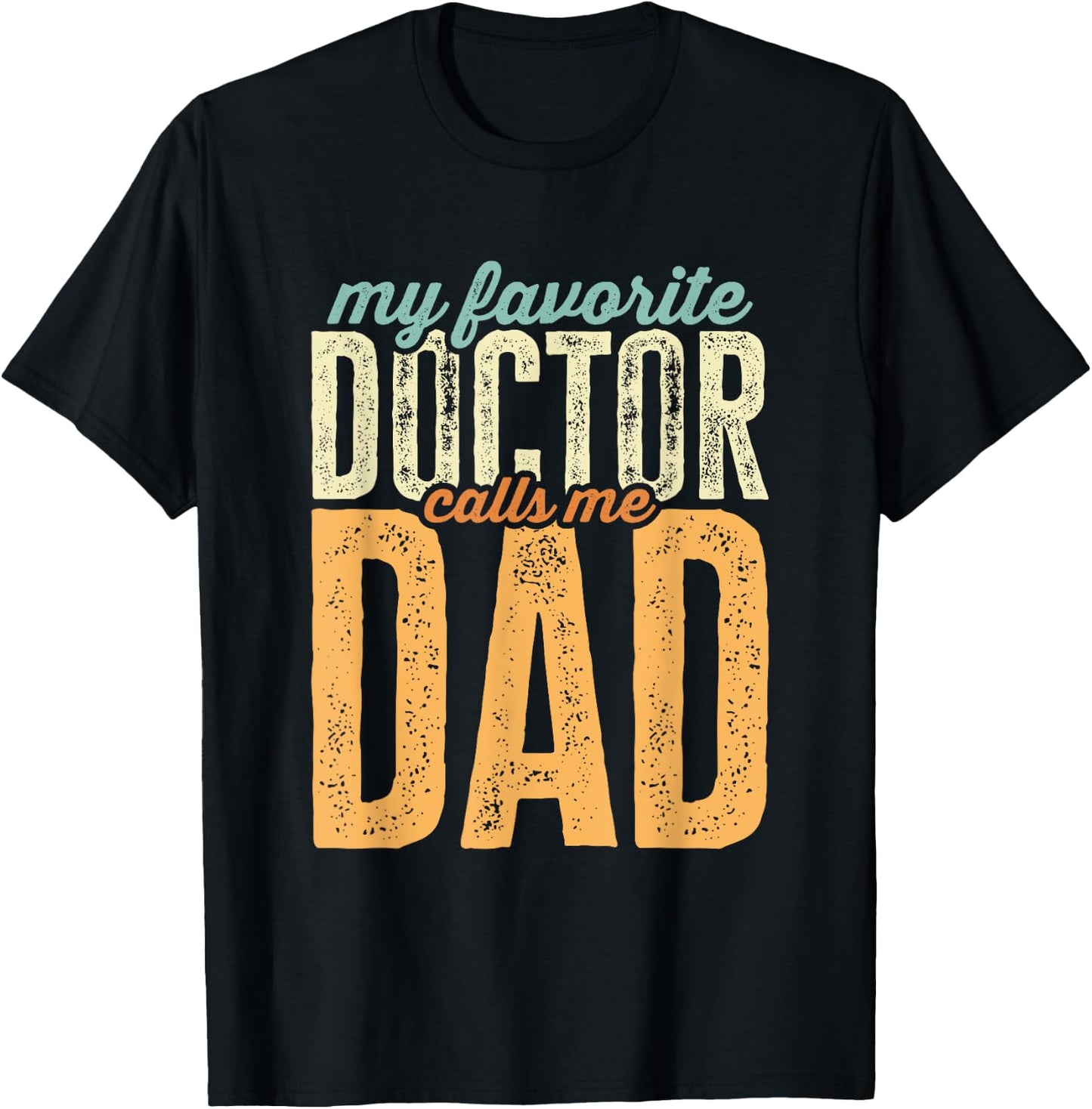 My Favorite Doctor Calls Me Dad Funny Father's Day T-Shirt - T-Shirt | Black