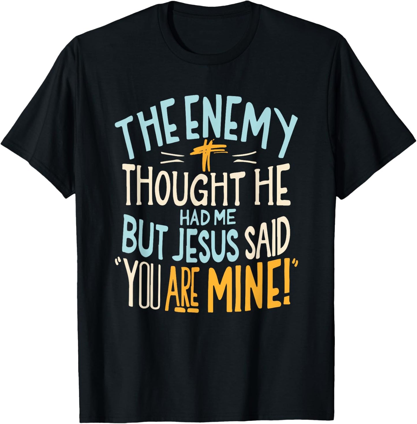Enemy Thought He Had Me Christian Jesus Said You Are Mine T-Shirt - T-Shirt | Black
