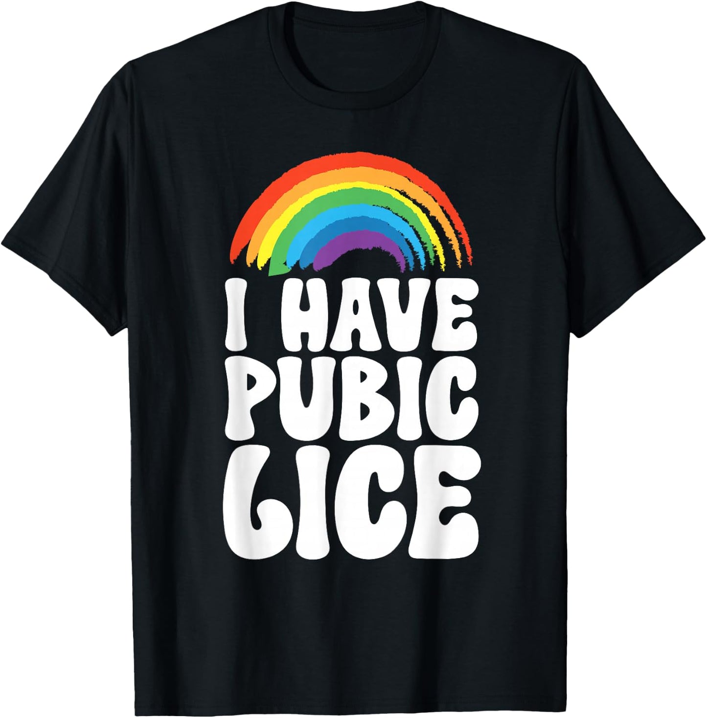 I Have Pubic Lice T-Shirt - T-Shirt | Black