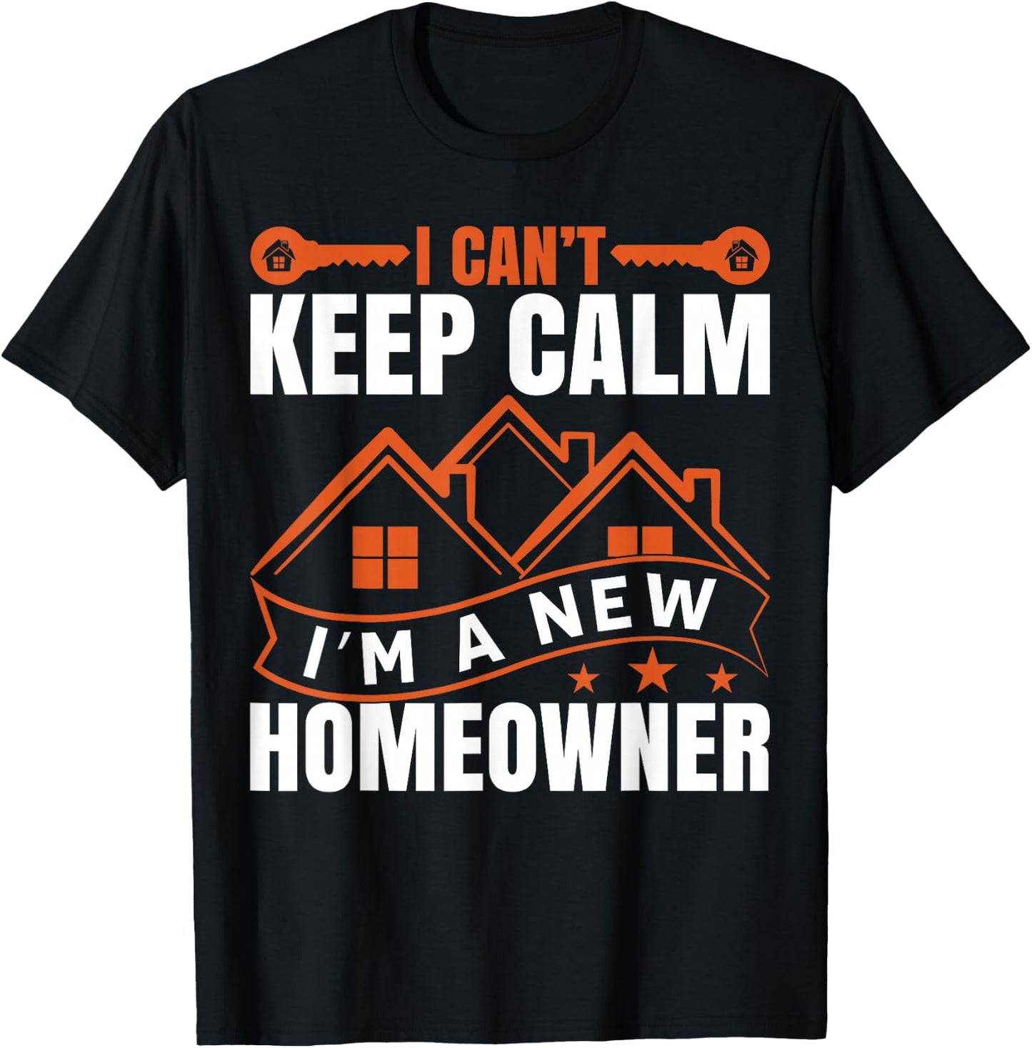 I Can't Keep Calm, I'm A New Homeowner T-Shirt - T-Shirt | Black
