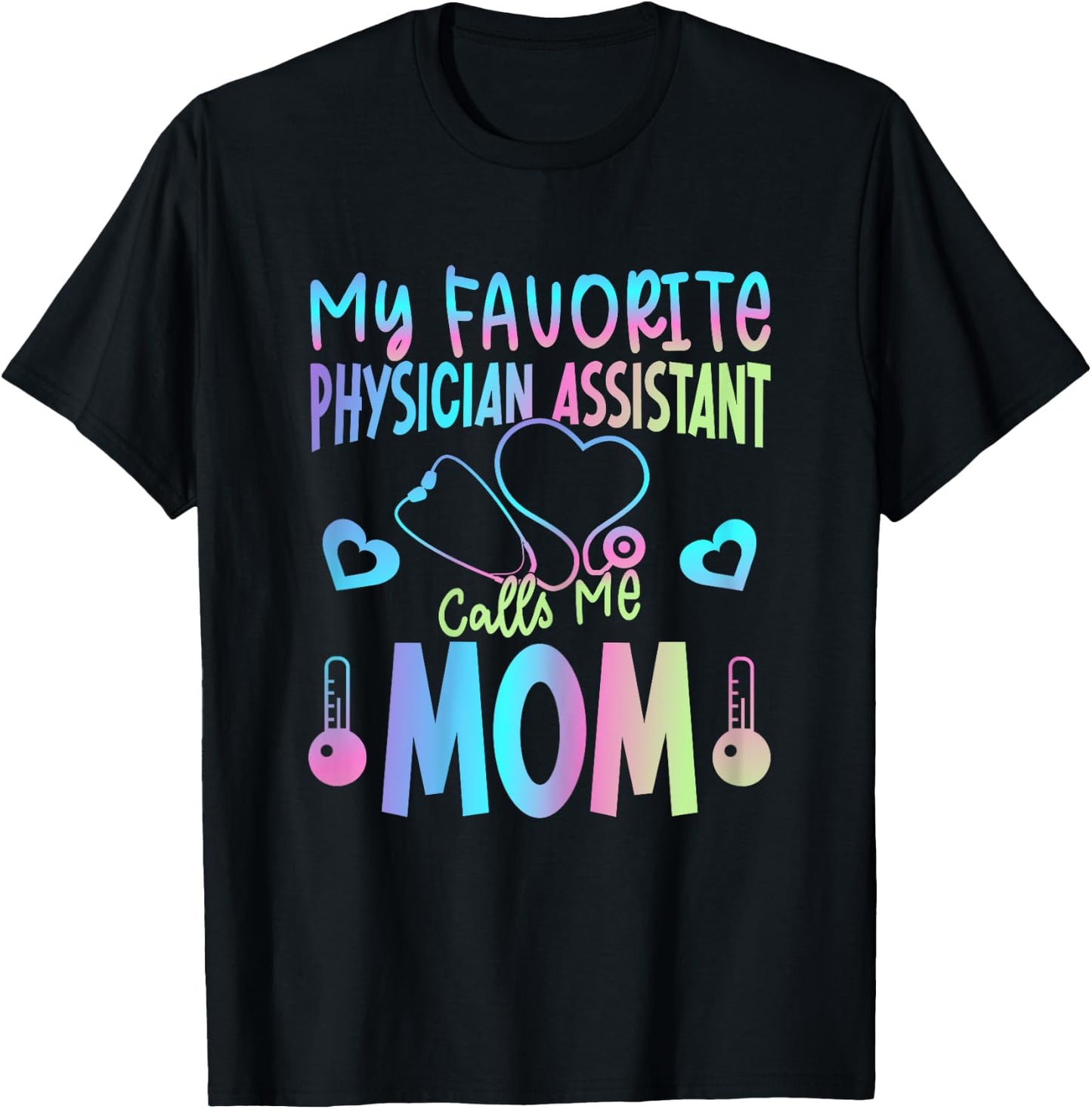 My Favorite Physician Assistant Calls Me Mom PA Mother Mama T-Shirt - T-Shirt | Black