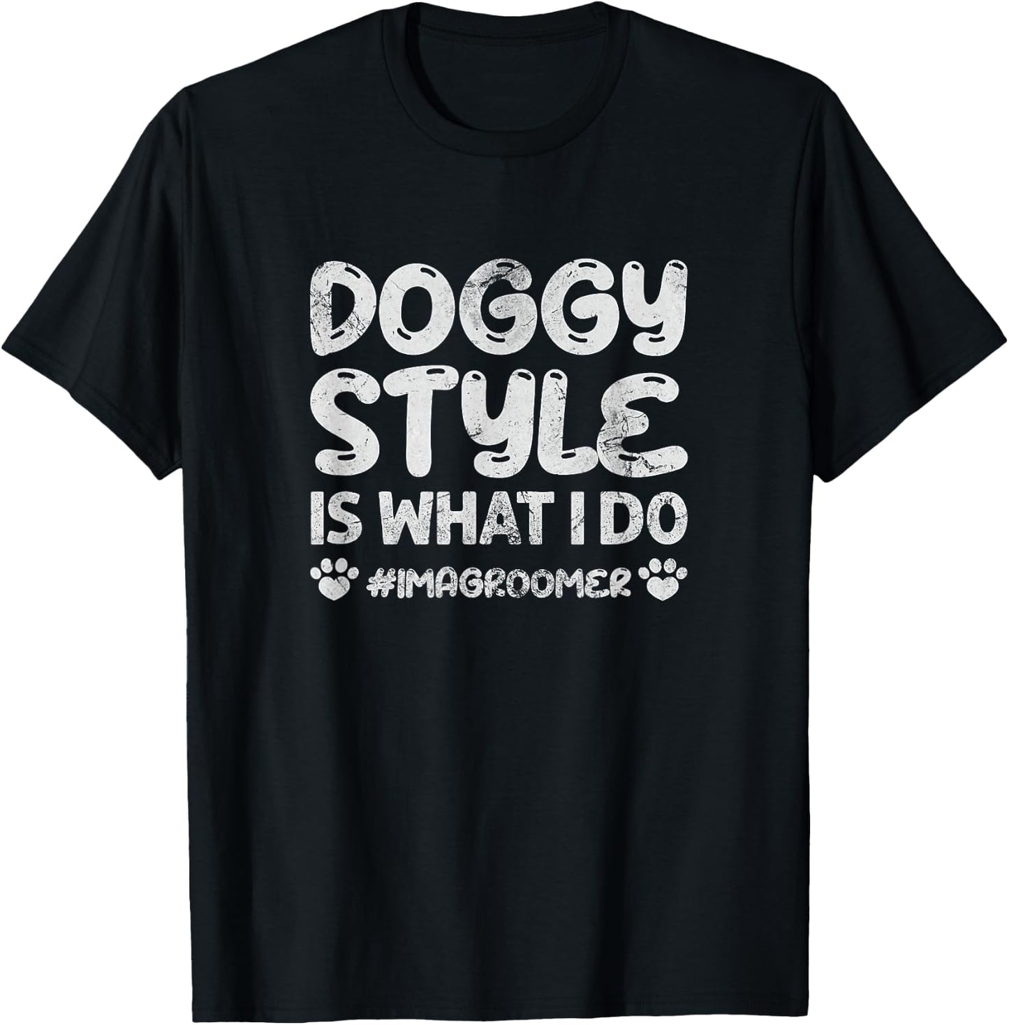 Dog Grooming Doggy Style Is What I Do Im A Groomer Grunge T-Shirt - T-Shirt | Black