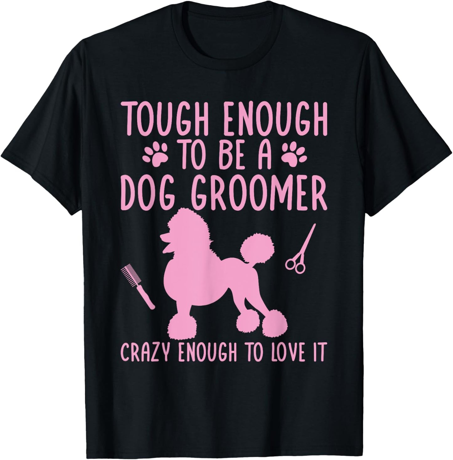 Dog Stylist Dog Groomer Crazy Enough To Love It Dog Grooming Women T-Shirt - T-Shirt | Black