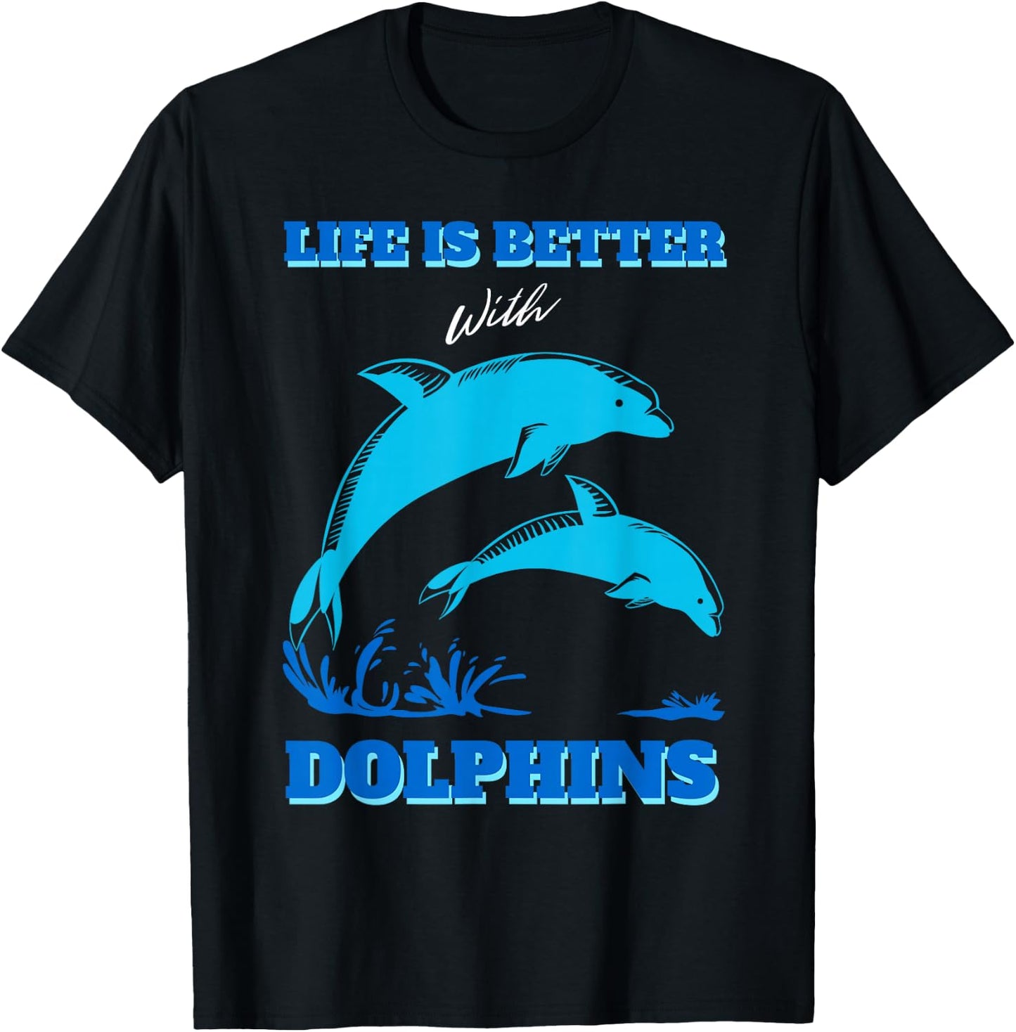 Life Is Better With Dolphins Enthusiast Ocean Love Dolphins T-Shirt - T-Shirt | Black
