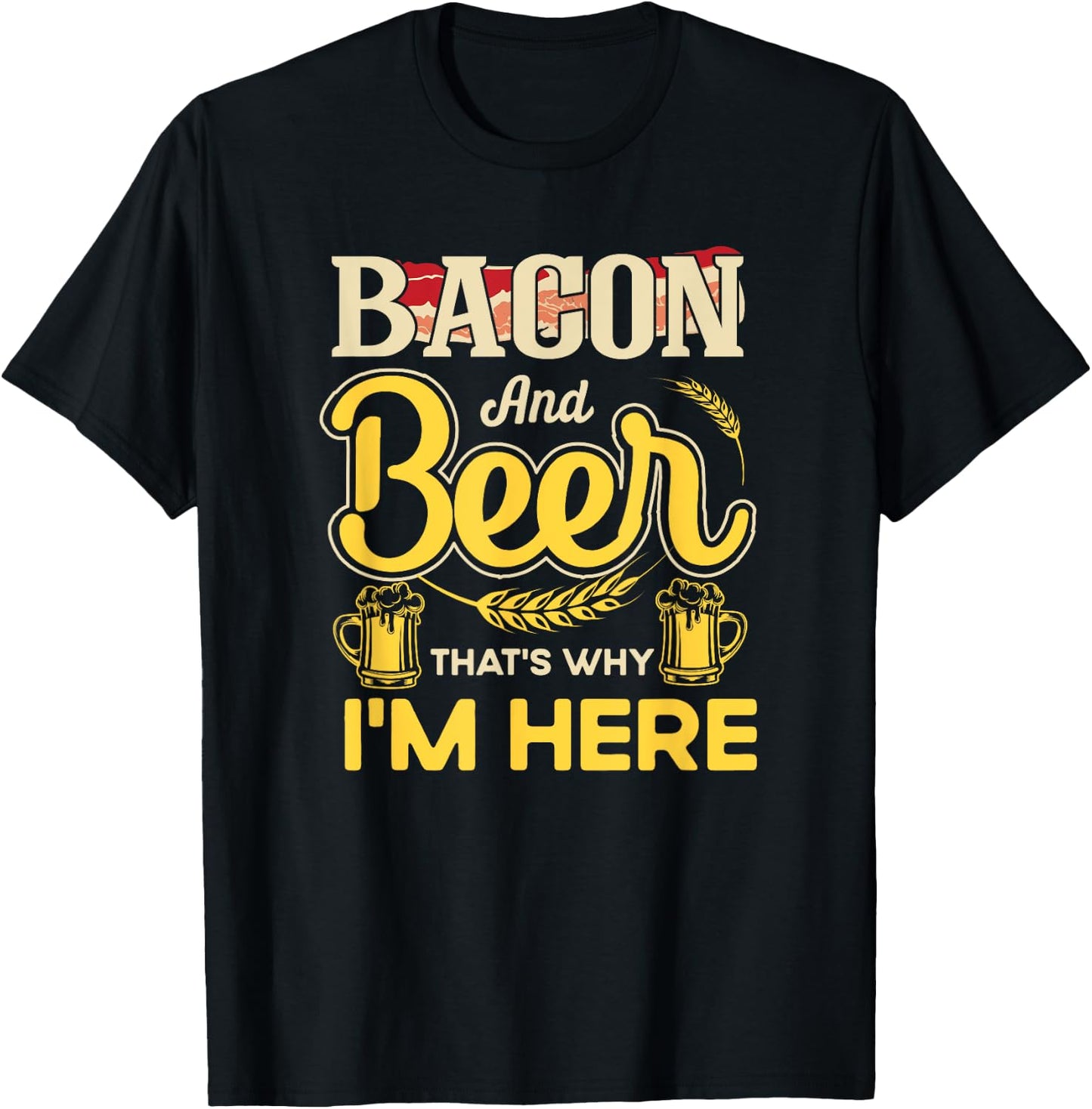 Funny Quote Breakfast Bacon And Beer That's Why I'm Here T-Shirt - T-Shirt | Black