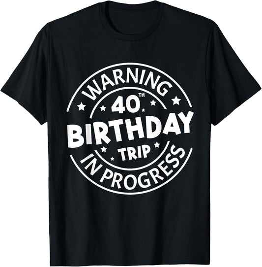 Warning 40th Birthday Trip in Progress Funny 40 Years Old T-Shirt - T-Shirt | Black