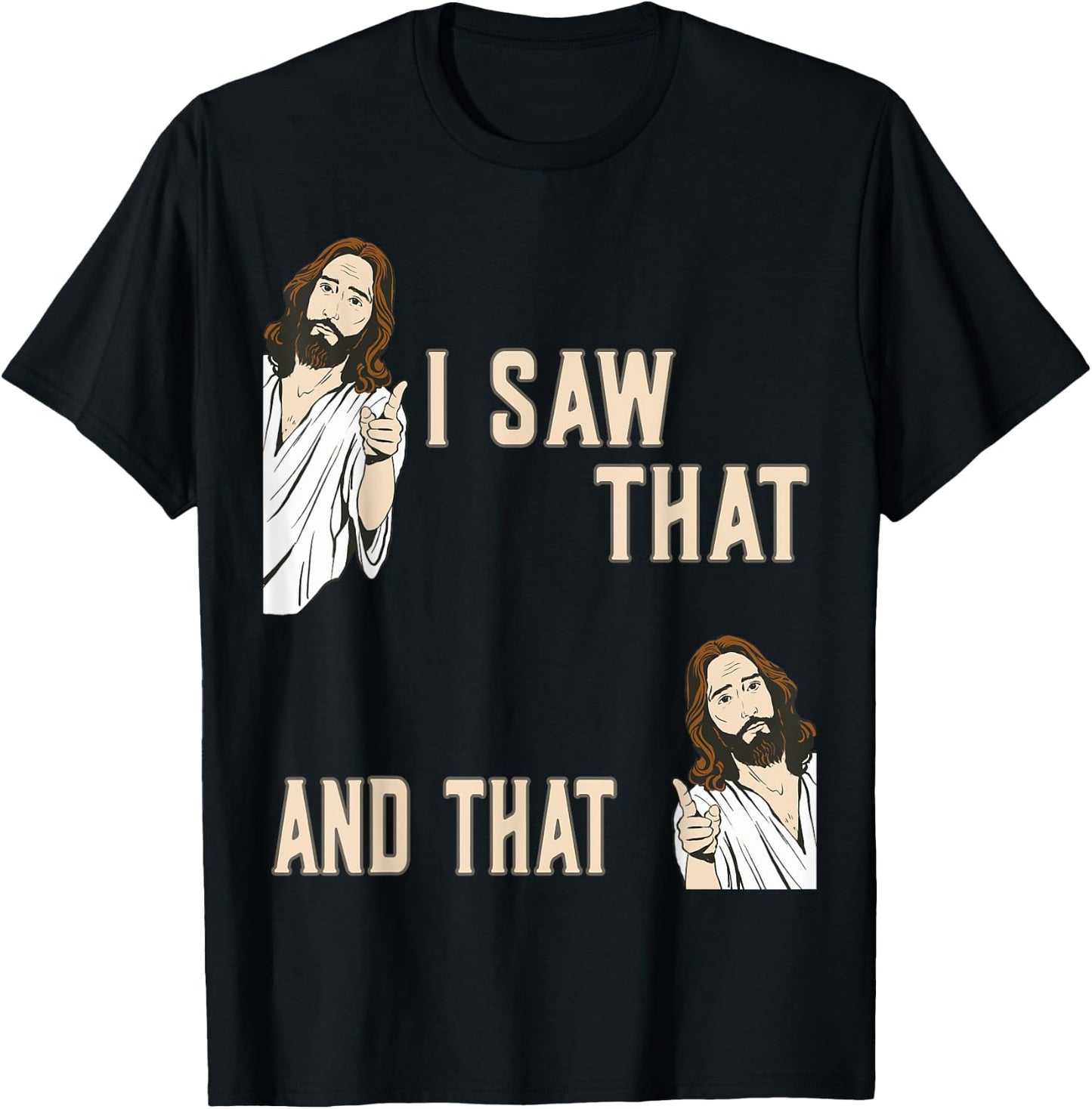 Funny Christian Quote Jesus Christ Meme I Saw That And That T-Shirt - T-Shirt | Black