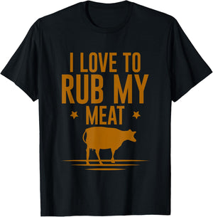 I Love To Rub My Meat T-Shirt - T-Shirt | Black