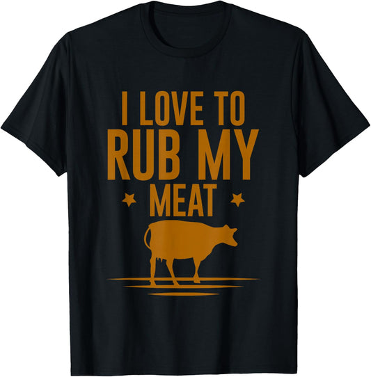 I Love To Rub My Meat T-Shirt - T-Shirt | Black