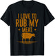 I Love To Rub My Meat T-Shirt - T-Shirt | Black