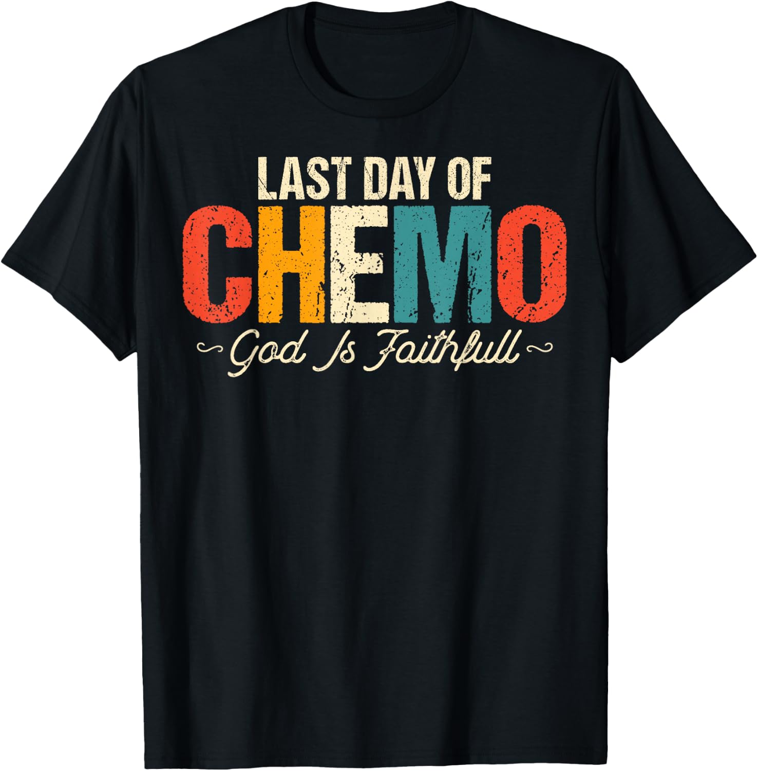 Last Day of Chemo God Is Faithful - Cancer Awareness Chemo T-Shirt - T-Shirt | Black