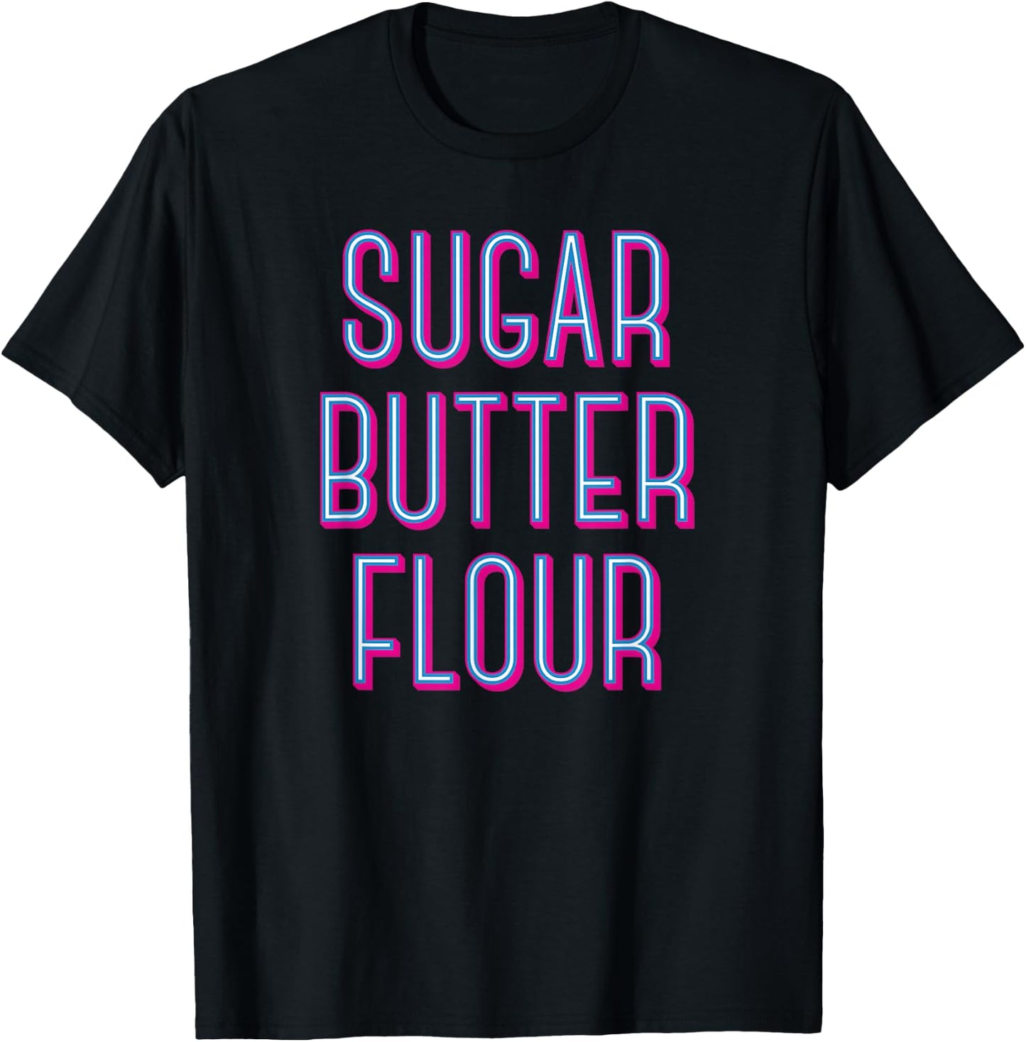 Sugar Butter Flour - Musical Theater Broadway T-Shirt - T-Shirt | Black