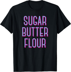 Sugar Butter Flour - Musical Theater Broadway T-Shirt - T-Shirt | Black