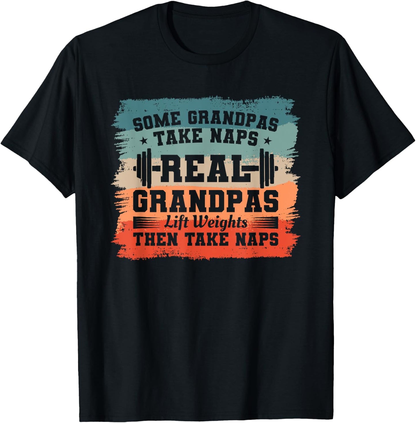 Some Grandpas Take Naps Real Grandpas Lift Weights T-Shirt - T-Shirt | Black