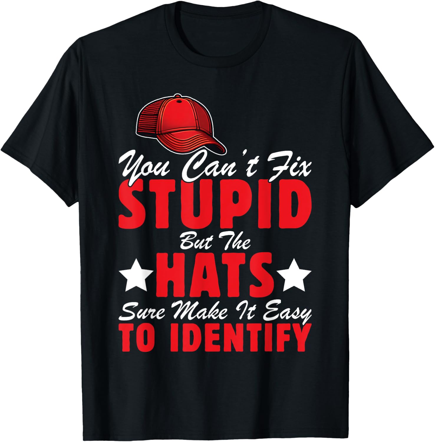 Can't Fix Stupid But The Hats Sure Make It Easy To Identify T-Shirt - T-Shirt | Black