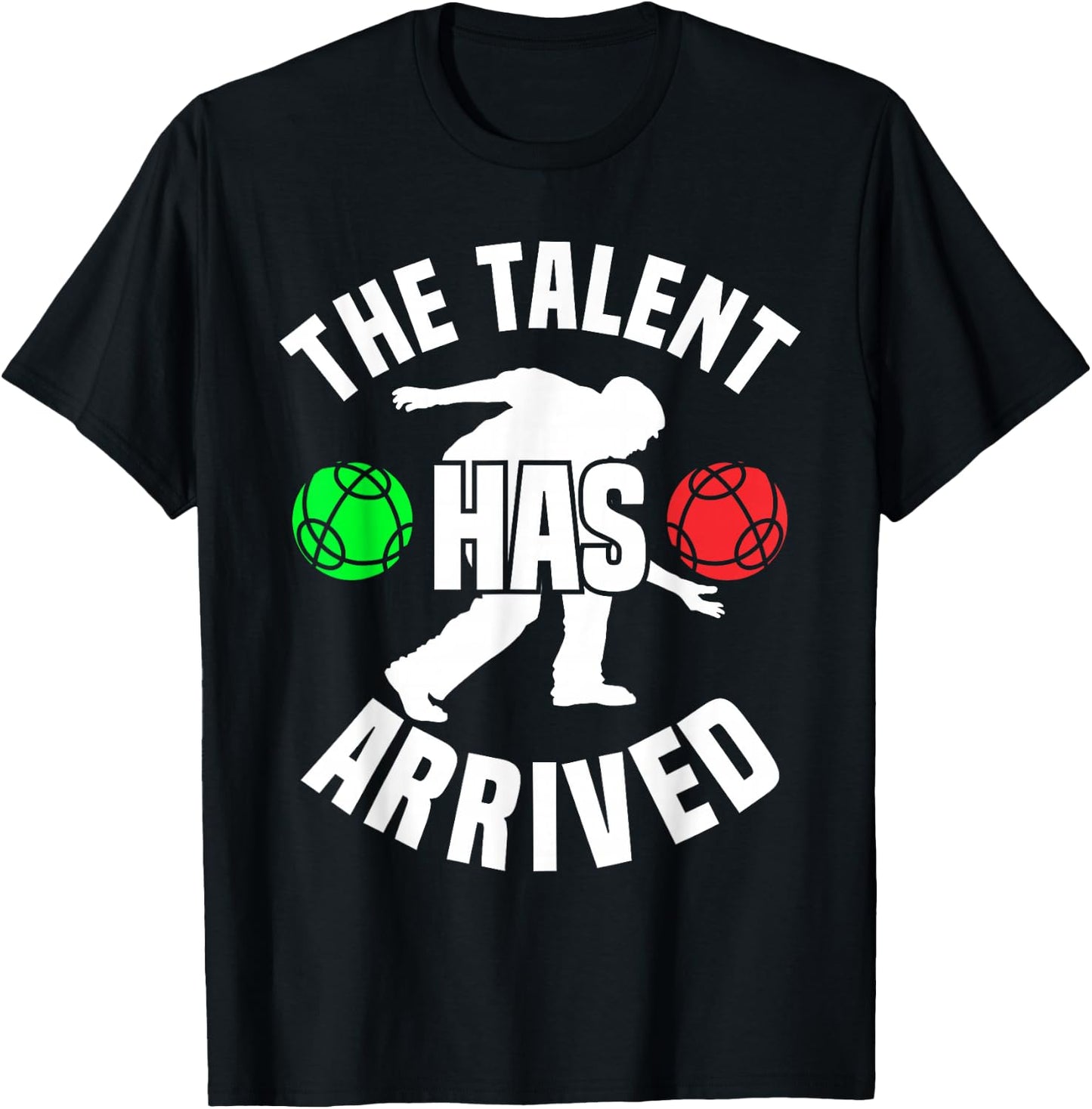 Bocce Player The Talent Has Arrived Funny Bocce Ball T-Shirt - T-Shirt | Black