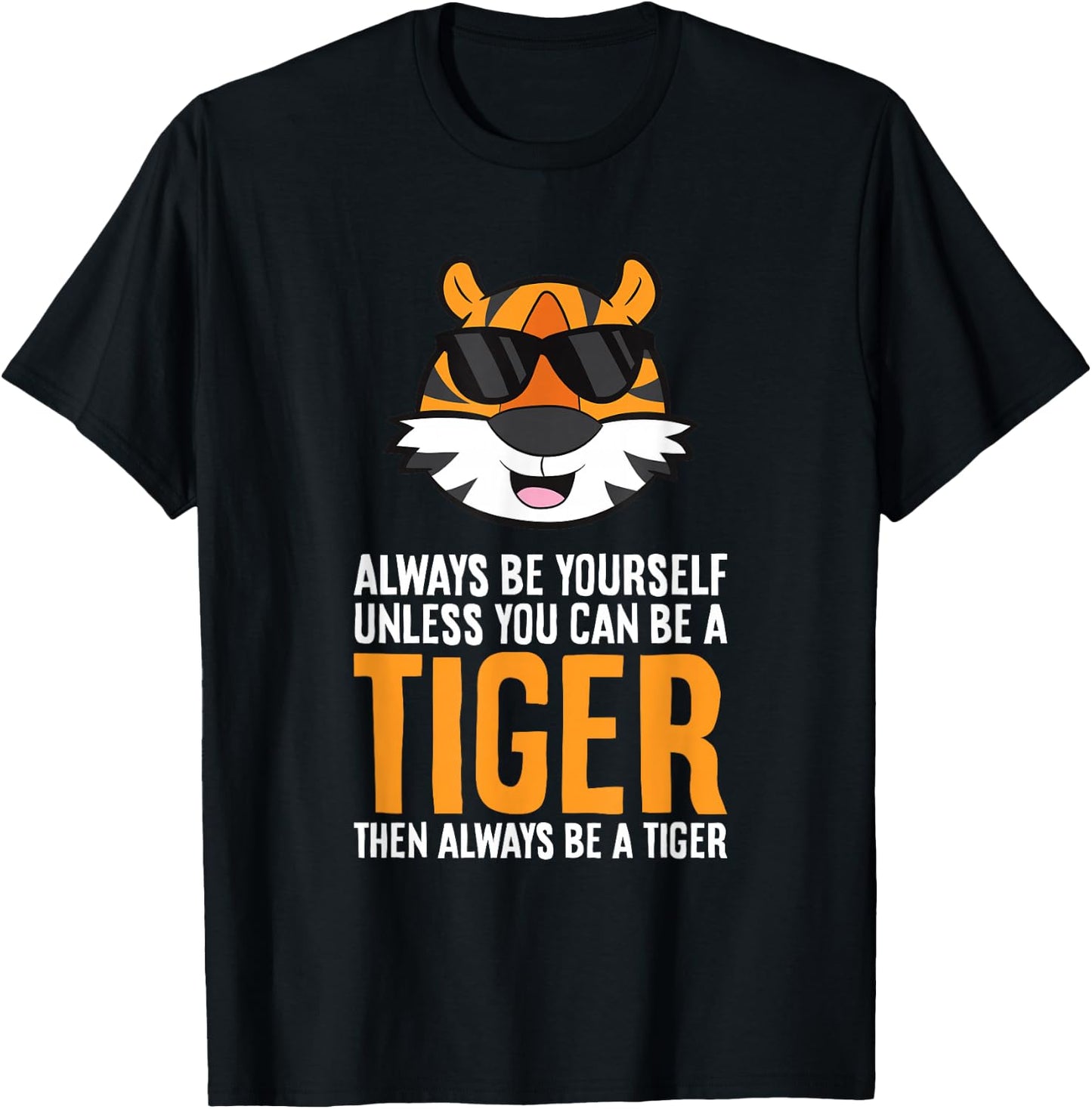 Always Be Yourself Unless You Can Be A Tiger T-Shirt - T-Shirt | Black