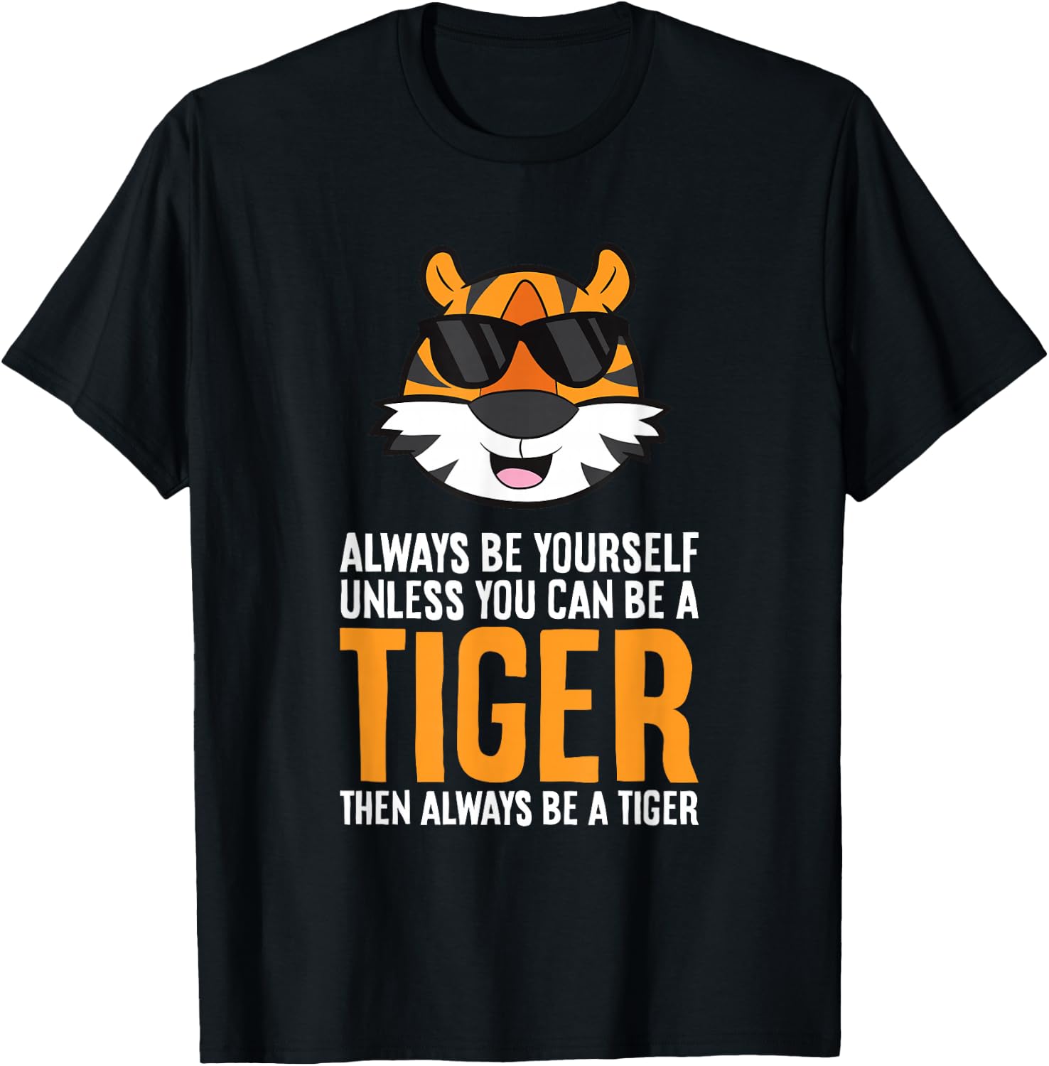 Always Be Yourself Unless You Can Be A Tiger T-Shirt - T-Shirt | Black