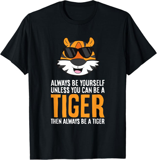 Always Be Yourself Unless You Can Be A Tiger T-Shirt - T-Shirt | Black