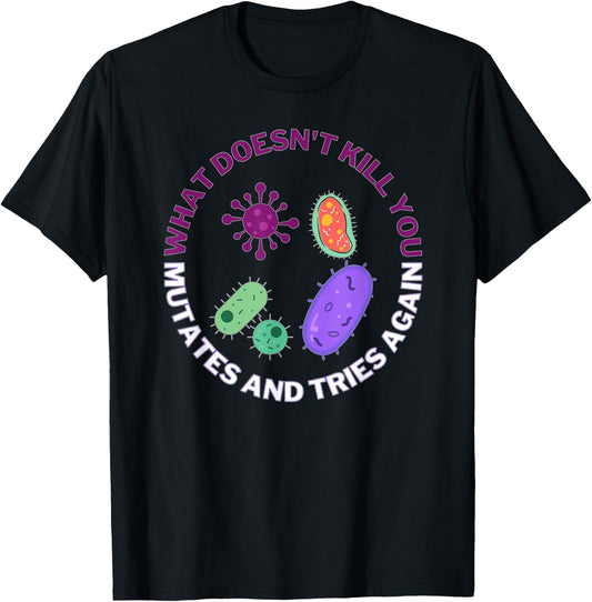 Bacteria mutates and Tries Again, Funny Science Microbiology T-Shirt - T-Shirt | Black