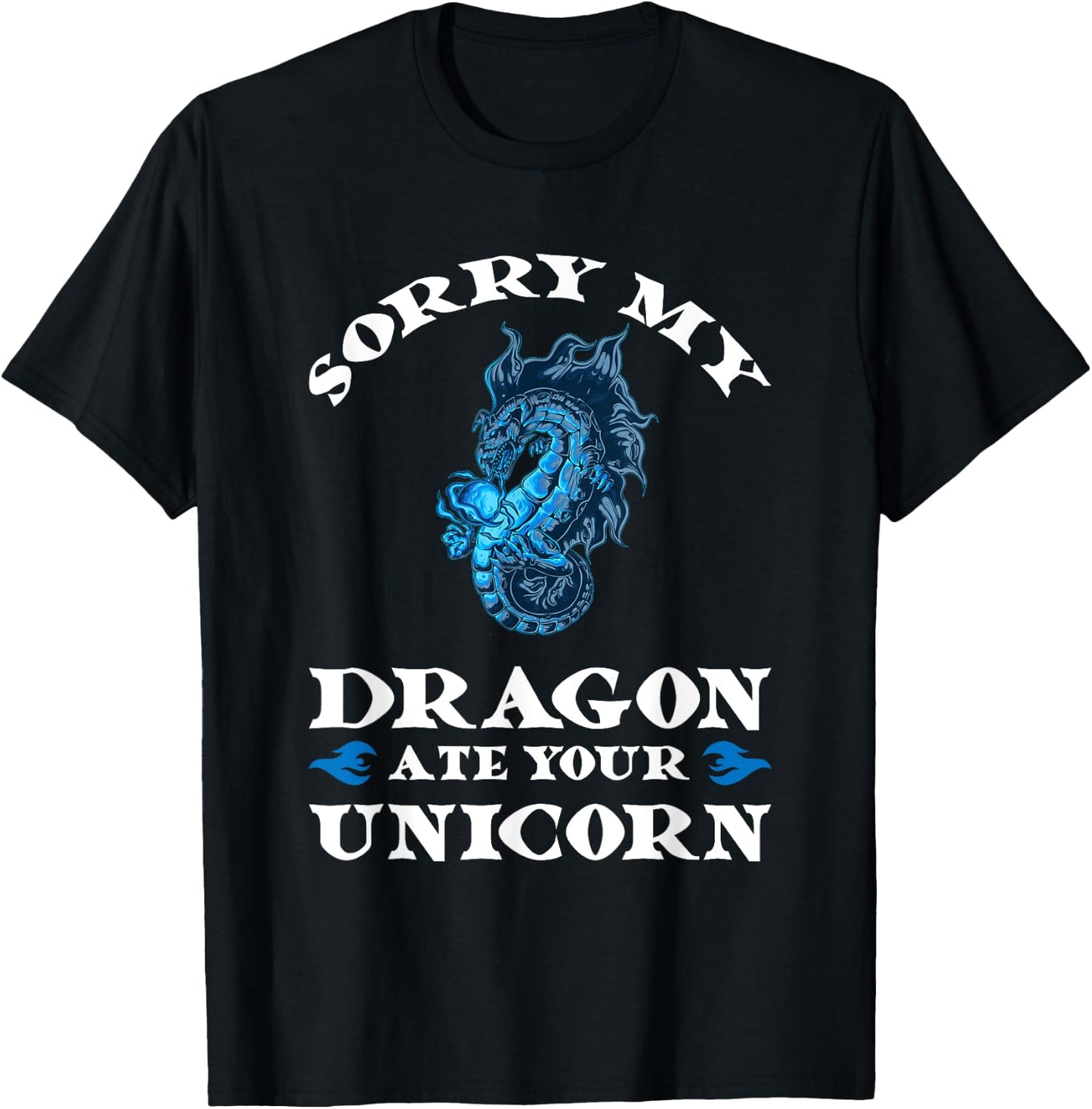 Sorry my dragon ate your unicorn Fire T-Shirt - T-Shirt | Black