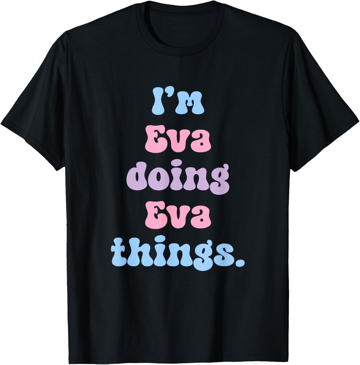 I'm Eva Doing Eva Things Funny Name T-Shirt - T-Shirt | Black