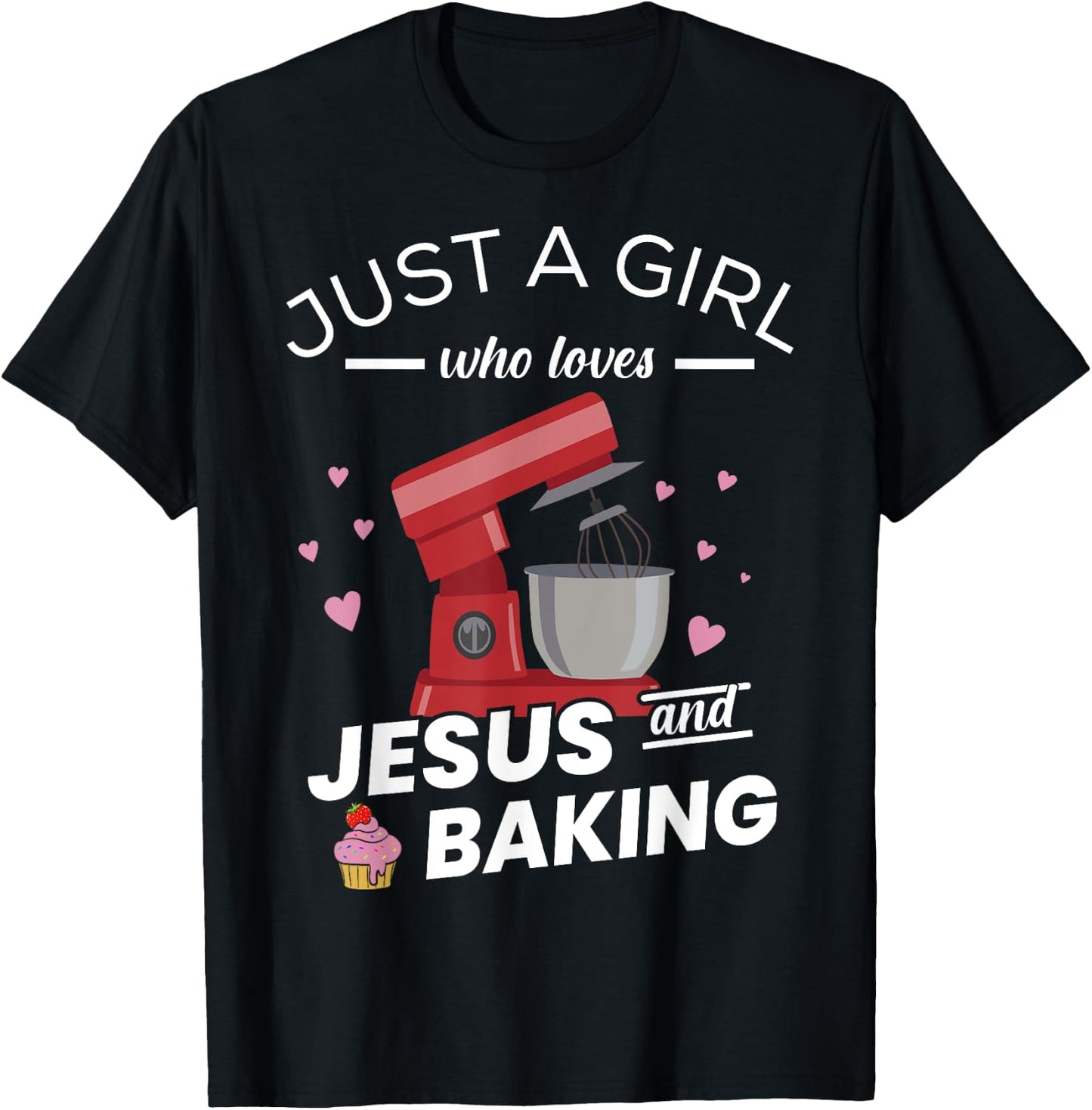 Just A Girl Who Loves Jesus And Baking - Baking Bakers T-Shirt - T-Shirt | Black
