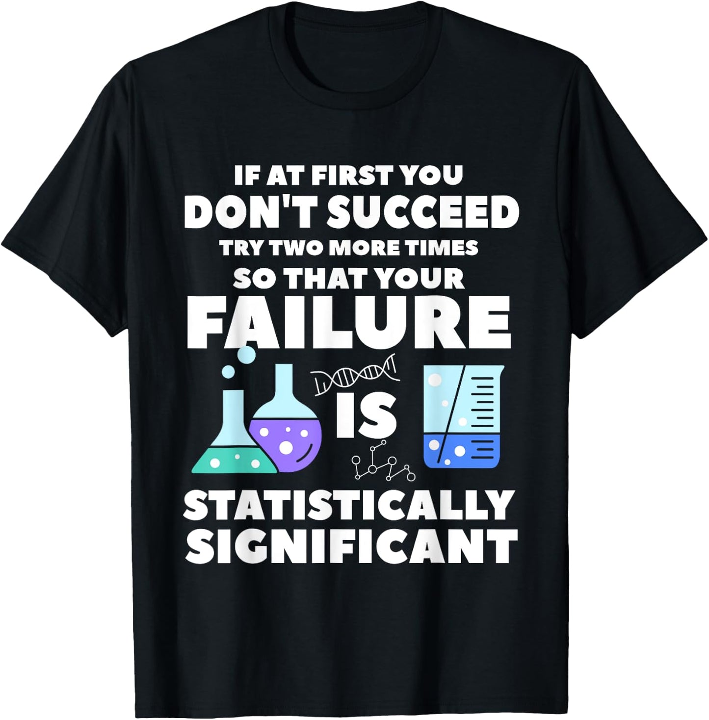 If At First You Don't Succeed Try Two More Times Science T-Shirt - T-Shirt | Black