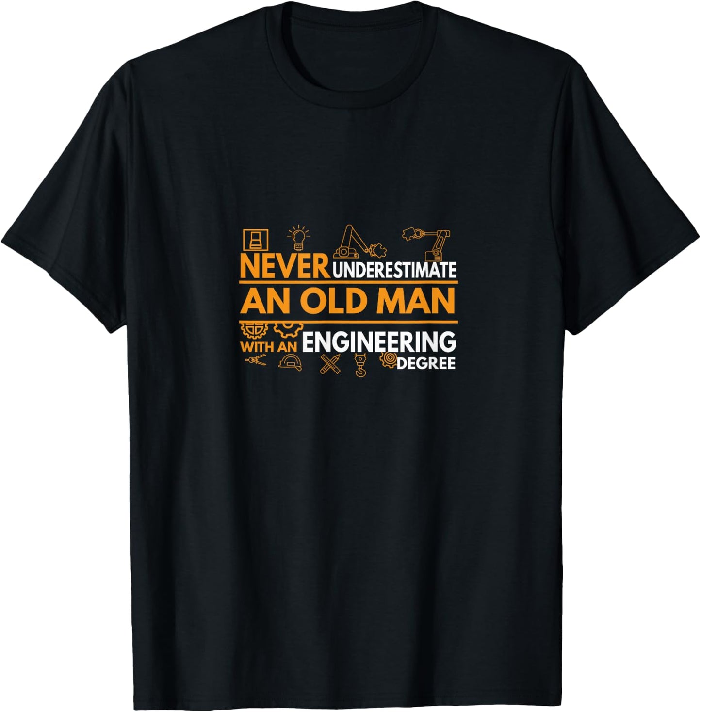 Never Underestimate an Old Man with an Engineering Degree T-Shirt - T-Shirt | Black